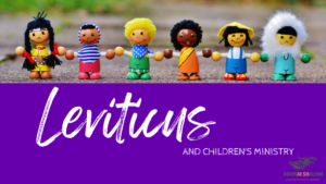 Leviticus and Children's ministry