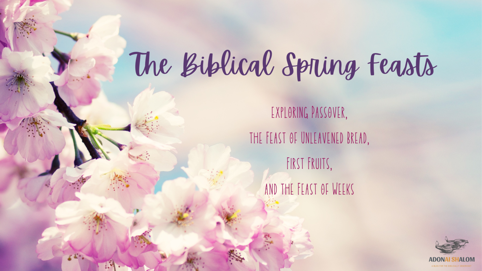 The Biblical Spring Feasts Adonai Shalom