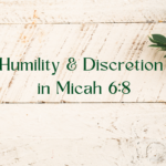 Humility Discretion Micah 6 8 22