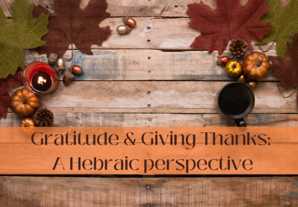 Gratitude and Giving Thanks Hebraic Perspective