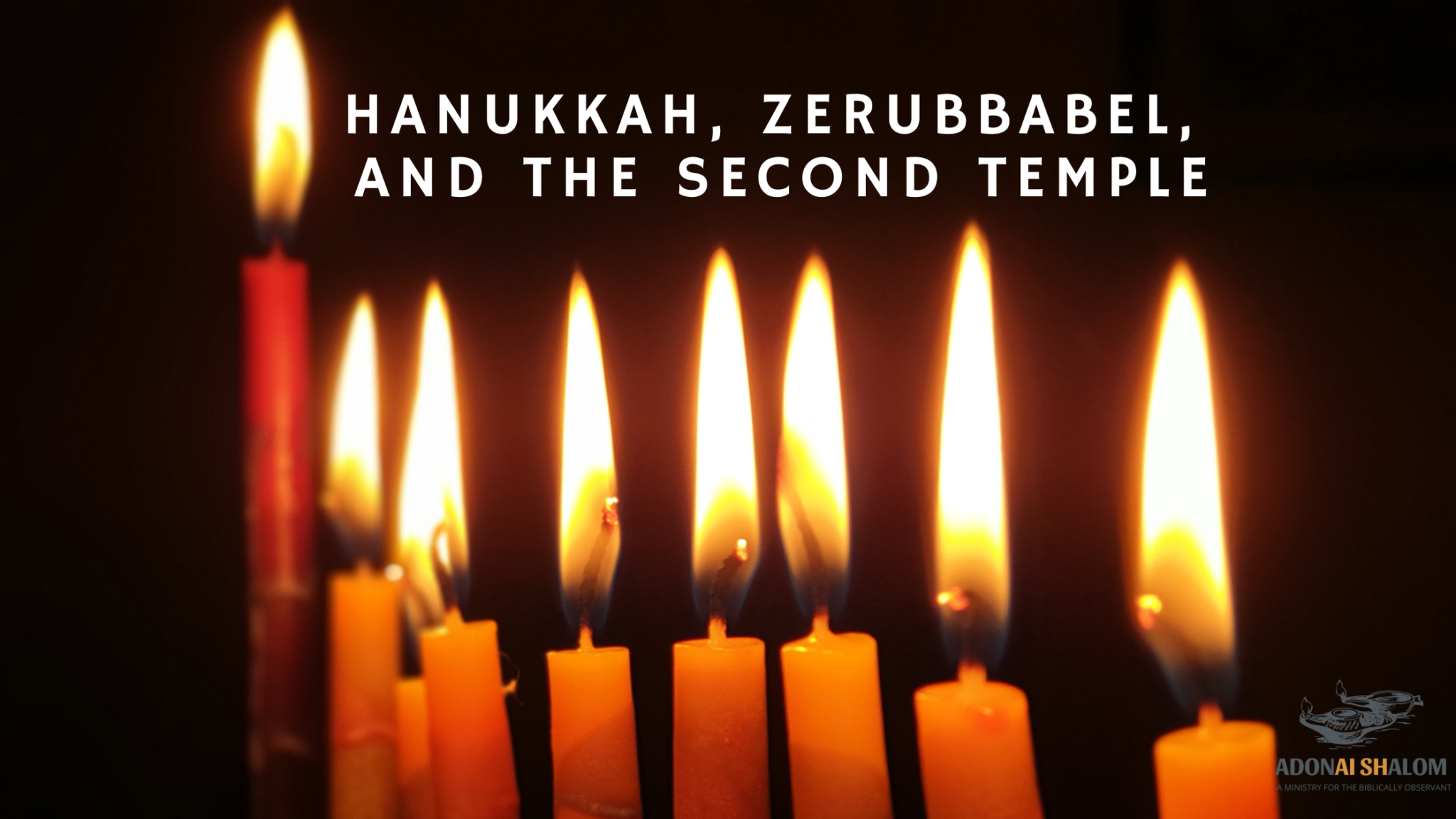 Hanukkah, Zerubbabel, and the Second Temple - Adonai Shalom