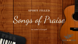 Spirit filled Songs of Praise in Lukes Gospel