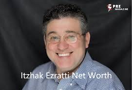 Itzhak Ezratti Net Worth: Vision Value & Legacy in American Real Estate